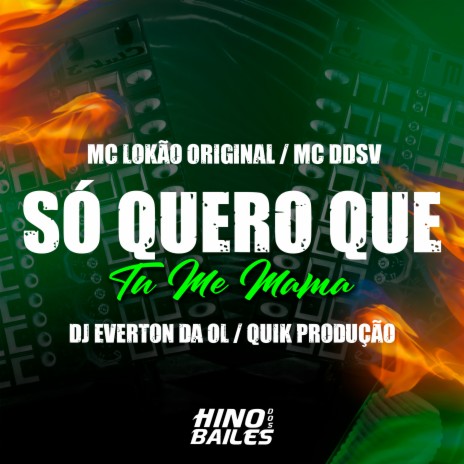 Só Quero Que Tu Me Mama ft. Mc Lokão Original, Dj Everton da Ol & Quik Produção | Boomplay Music