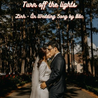 Turn off the light - Linh&Ân Wedding Song lyrics | Boomplay Music