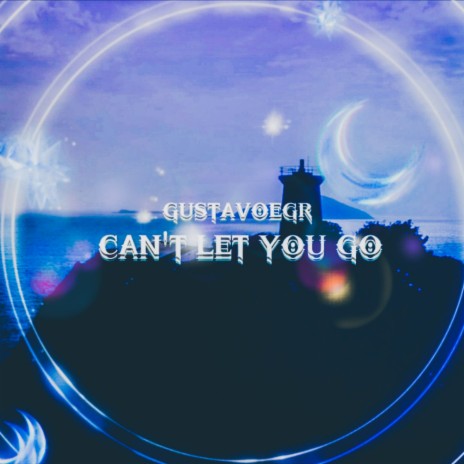 Can´t Let You Go | Boomplay Music