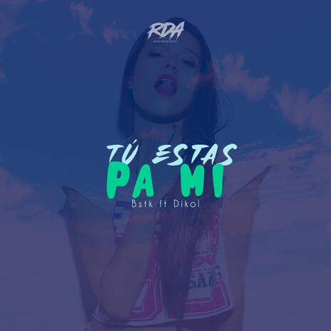 Tú Estas Pa mi ft. Dikol | Boomplay Music