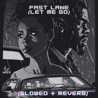 Fast Lane (Let Me Go) (slowed + reverb)