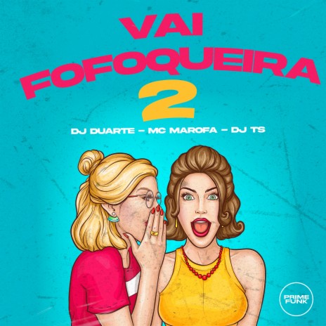 Vai Fofoqueira 2 ft. MC Marofa & DJ TS | Boomplay Music