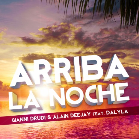 Arriba La Noche ft. Alain Deejay & Dalyla | Boomplay Music