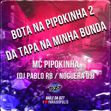 Bota na Pipokinha 2 - Da Tapa na Minha Bunda ft. Noguera DJ & Dj Pablo RB | Boomplay Music