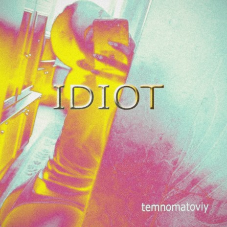 Idiot | Boomplay Music