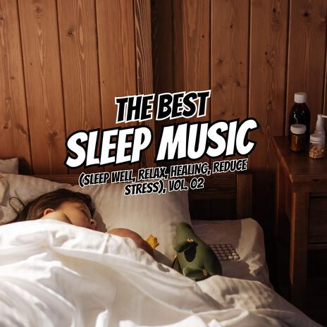 The Best Relaxing Sleep (Sleep well, Relax, Healing, Reduce Stress), Vol. 02 | Boomplay Music