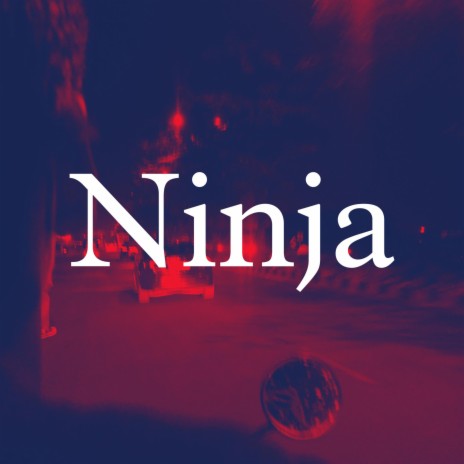 Ninja | Boomplay Music