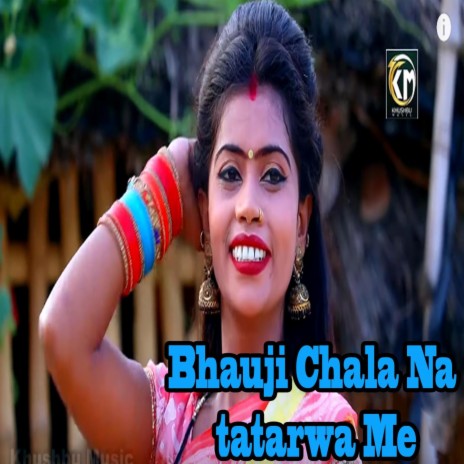 Bhauji Chala Na Tatarwa Me ft. Umesh Chakravarty | Boomplay Music