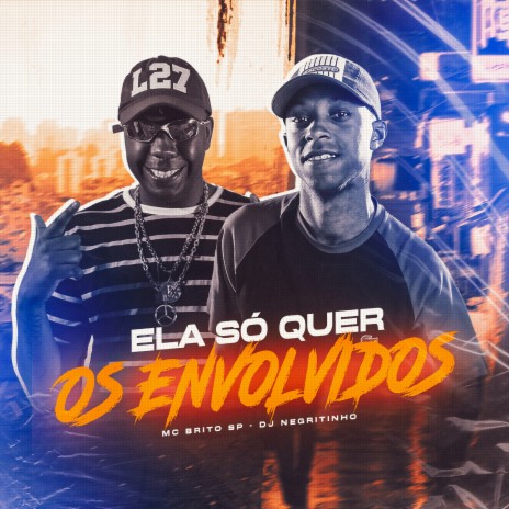 Ela Só Quer os Envolvido ft. Mc Brito SP | Boomplay Music