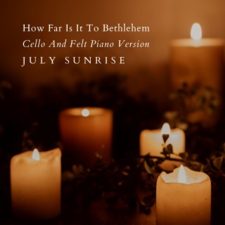 How Far Is It To Bethlehem (Cello And Felt Piano Version)
