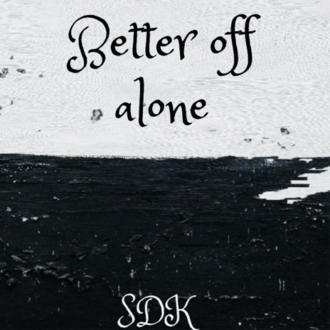 Better off alone | Boomplay Music
