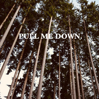 Pull Me Down.