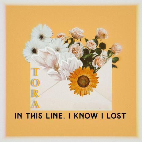 In This Line, I Know I Lost | Boomplay Music