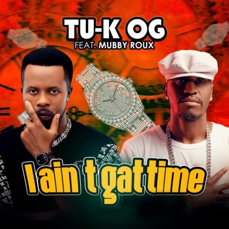 I Aint Gat Time ft. Mubby Roux | Boomplay Music