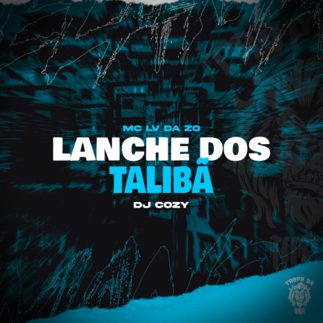 Lanche dos Talibâ ft. DJ Cozy & Tropa da W&S | Boomplay Music