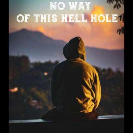 No Way Out This Hell Hole | Boomplay Music