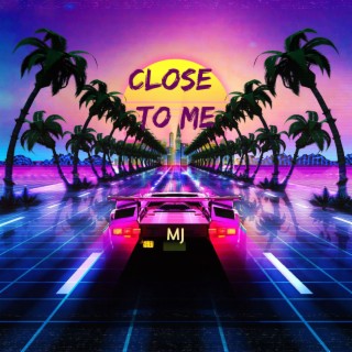 Close To Me