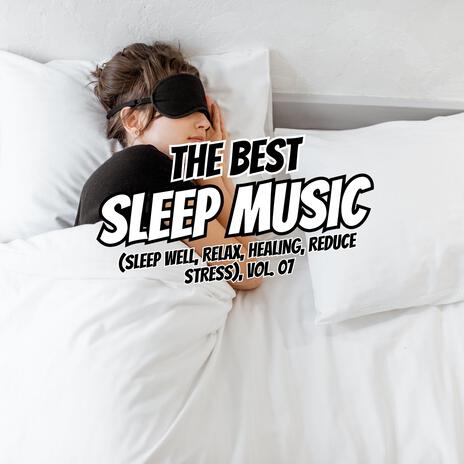 The Best Relaxing Sleep (Sleep well, Relax, Healing, Reduce Stress), Vol. 07 | Boomplay Music