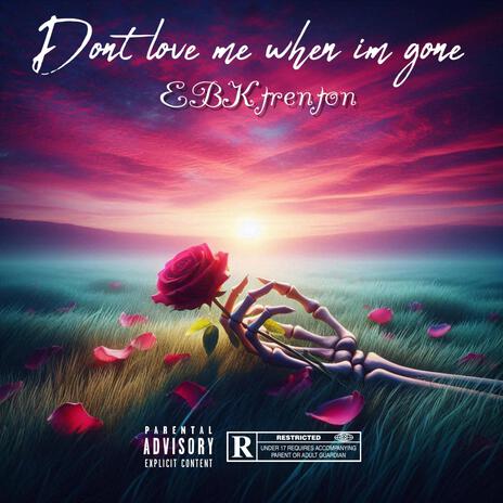 Don't love me when i'm gone | Boomplay Music