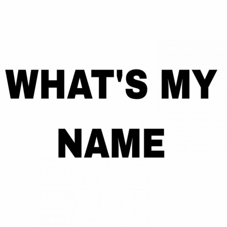 What's My Name | Boomplay Music