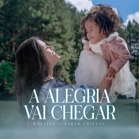 A Alegria Vai Chegar ft. Wellida & Sarah Cristal