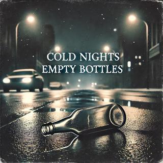 Cold Nights, Empty Bottles