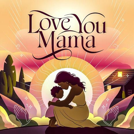 LOVE YOU MAMA | Boomplay Music