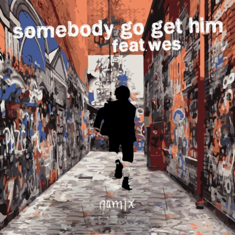 Somebody Go Get Him ft. Wes | Boomplay Music