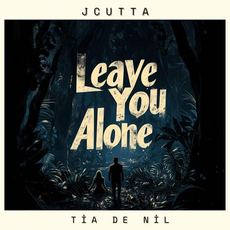 Leave You Alone ft. Tia Da Nil | Boomplay Music