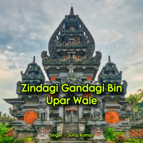 Zindagi Gandagi Bin Upar Wale | Boomplay Music