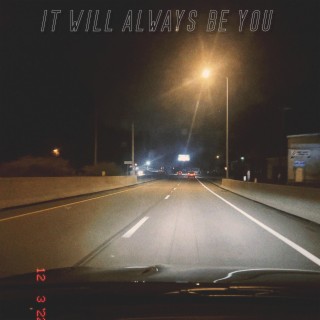 It Will Always Be You