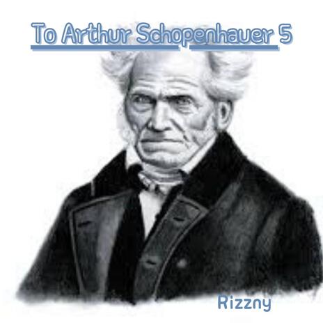 To Arthur Schopenhauer 5 | Boomplay Music