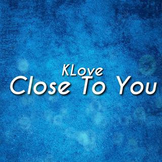 Close To You lyrics | Boomplay Music