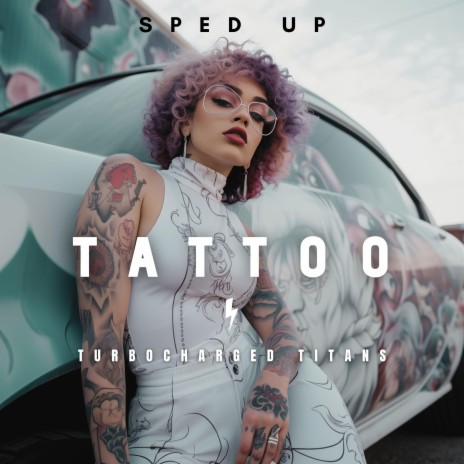 Tattoo (Sped Up) | Boomplay Music