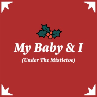 My Baby & I (Under The Mistletoe)