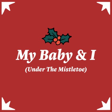 My Baby & I (Under The Mistletoe) | Boomplay Music