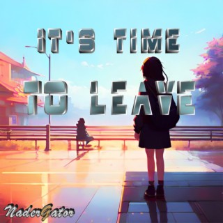 It's time to leave lyrics | Boomplay Music