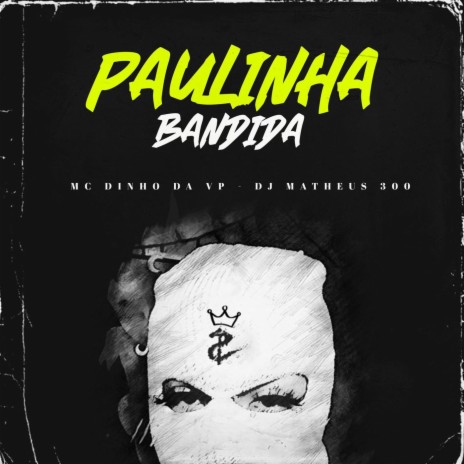 Paulinha Bandida ft. Dj Matheus 300 | Boomplay Music