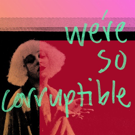 We're So Corruptible | Boomplay Music