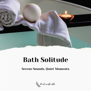 Bath Solitude: Serene Sounds, Quiet Moments