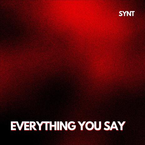 EVERYTHING YOU SAY | Boomplay Music