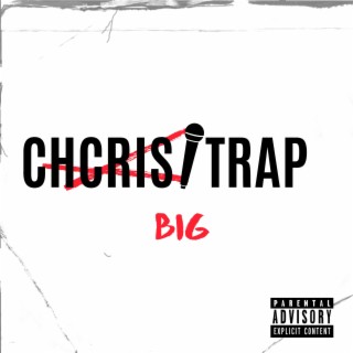 Chcris Trap Big