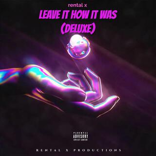 LEAVE IT HOW IT WAS (DELXUE)