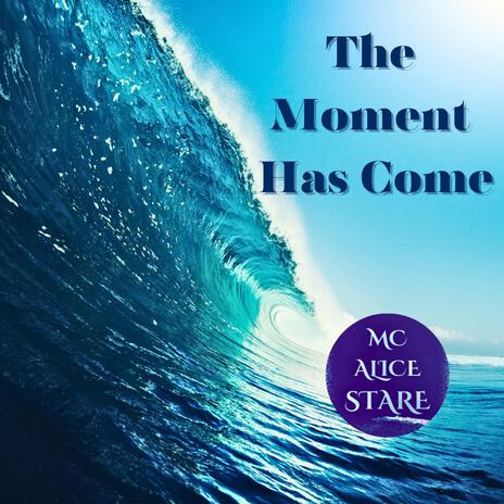 The Moment Has Come | Boomplay Music