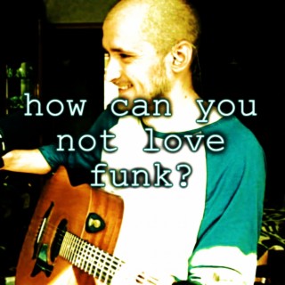 How can you not love funk?