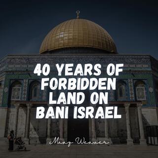 40 Years Of Forbidden Land On Bani Israel