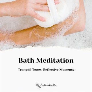 Bath Meditation: Tranquil Tunes, Reflective Moments