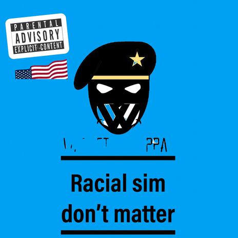 Racial sim don't matter | Boomplay Music