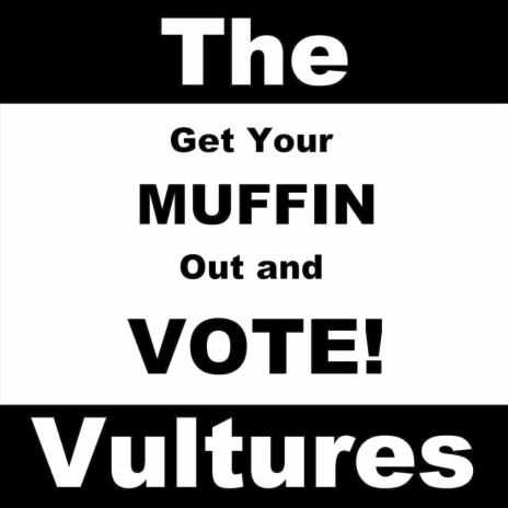 Get Your Muffin out and Vote! | Boomplay Music