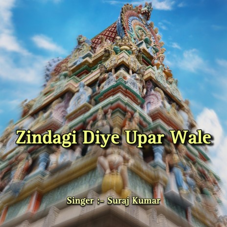 Zindagi Diye Upar Wale | Boomplay Music